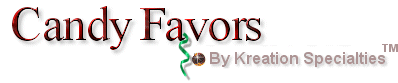 candyfavor.gif Logo Copyright � 1997-2005 Kreation Specialties. All rights reserved